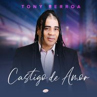 Tony Berroa - Castigo De Amor