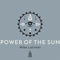 Mike Latimer - Power of the Sun
