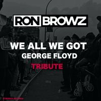 Ron Browz - We All We Got (George Floyd Tribute) (Explicit)
