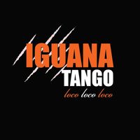 Iguana Tango - Loco Loco Loco