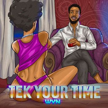 WYN - Tek Your Time (Explicit)