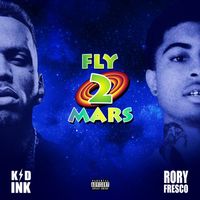 Kid Ink - Fly 2 Mars (feat. Rory Fresco) (Explicit)