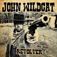 John Wildcat - Revolver (Big Iron) (Explicit)
