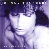 Johnny Thunders - Que Sera Sera