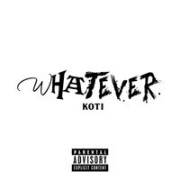 Koti - WHATEVER. (Explicit)
