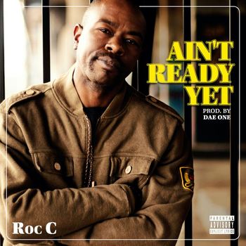 Roc C - Ain't Ready Yet (Explicit)