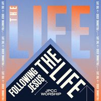 JPCC Worship - Following Jesus - The Life