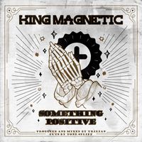 King Magnetic - Something Positive (Explicit)
