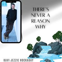 Kavi Jezzie Hockaday - There’s Never a Reason Why