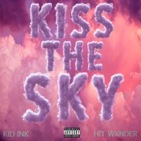 Kid Ink - Kiss The Sky (feat. Hit Wxnder) (Explicit)