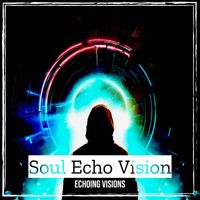 Echoing Visions - Soul Echo Vision