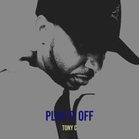 Tony C - Play It Off