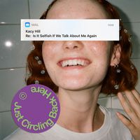 Kacy Hill - Just Circling Back Here: Is It Selfish If We Talk About Me Again (Remixes)
