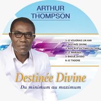 Arthur Thompson - DESTINEE DIVINE, DU MINIMUM AU MAXIMUM