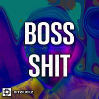 DitzKickz - Boss Shit (Explicit)