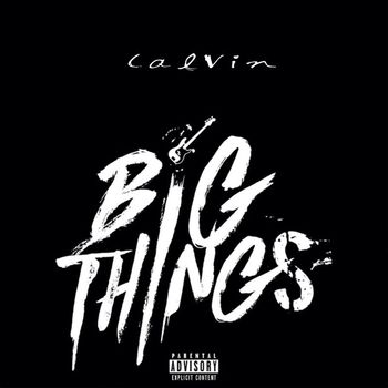 CalVin - Big Things (Explicit)