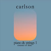 Eric Carlson - Piano & Strings, No. 1: Essence of Time