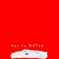 Jax - Apa ka MATLA