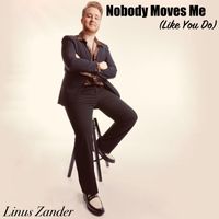 Linus Zander - Nobody Moves Me (Like You Do)