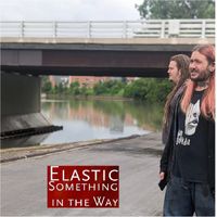 ELASTIC - Something in the Way