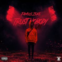 Famous Zeke - Trust Nobody 7 (Explicit)