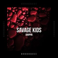 Savage Kids - Drippin