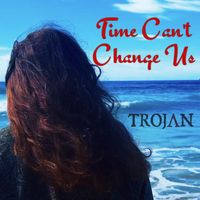Trojan - Time Can't Change Us