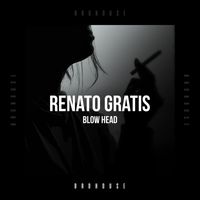 Renato Gratis - Blow Head