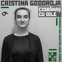 Cristina Godoroja - Ciobănaș Cu Oile: Songs from Moldova and Romania