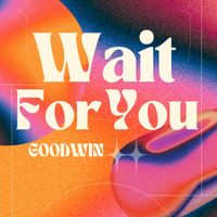 Goodwin - Wait For You