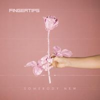 Fingertips - Somebody New