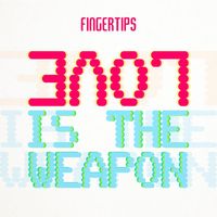 Fingertips - Love Is the Weapon