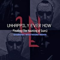 Unhappily Ever Now - Pleading (The Haunting of Scars) [Stabbing Westward Remix]