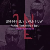 Unhappily Ever Now - Pleading (The Haunting of Scars) [Rabbit Junk Remix]