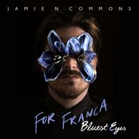Jamie N Commons - For Franca (Bluest Eyes)