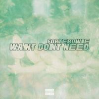 ForteBowie - Want Don’t Need (Explicit)