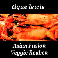 Tique Lewis - Asian Fusion Veggie Reuben