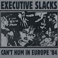 Executive Slacks - Can't Hum In Europe '84 (Live)
