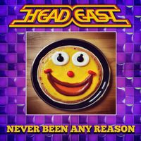 Head East - Never Been Any Reason