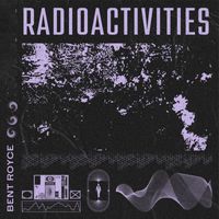 Bent Royce - Radioactivities
