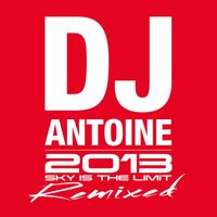 DJ Antoine - 2013 Remixed (Sky Is the Limit)