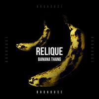 Relique - Banana Thang