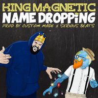 King Magnetic - Name Dropping (Explicit)