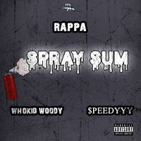 Rappa - Spray Sum (feat. $peedyyy & Whokid Woody) (Explicit)