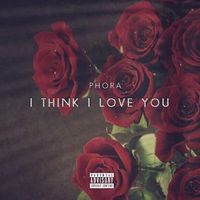 Phora - I Think I Love You (Explicit)