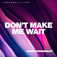 James Womersley - Don't Make Me Wait