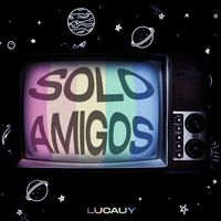 Lucauy - Solo Amigos