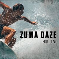 Eric Tozzi - Zuma Daze