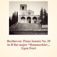 Egon Petri - Beethoven: Piano Sonata No. 29 in B Flat Major "hammerklavier" Op. 106