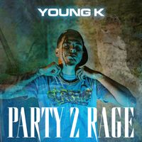 Young K - Party 2 Rage (Explicit)